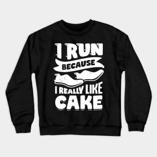 I Run Because I Really Like Cake Crewneck Sweatshirt